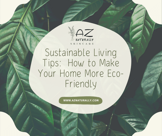 Sustainable Living Tips:  How to Make Your Home & Life More Eco-Friendly - AZ Naturally